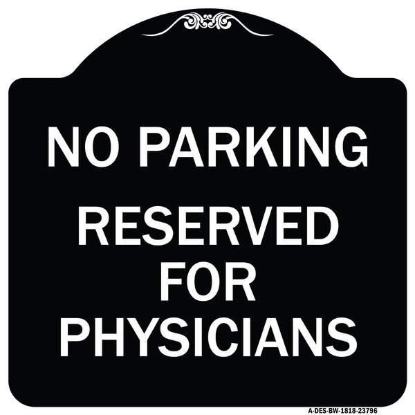 No Parking Reserved for Physicians Heavy-Gauge Aluminum Architectural Sign, 18" x 18", BW-1818-23796